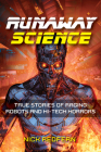 Runaway Science: True Stories of Raging Robots and Hi-Tech Horrors By Nick Redfern Cover Image