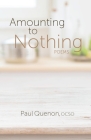 Amounting to Nothing: Poems (Paraclete Poetry) By Br. Paul Quenon, ocso Cover Image