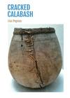 Cracked Calabash By Lisa Pegram Cover Image
