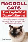 Ragdoll Cats. The Ragdoll Cat Owners Manual. Ragdoll Cat care, personality, grooming, health, training, costs and feeding all included. By Ronderdale Robert Cover Image