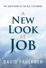 A New Look at Job: The Good News in the Old Testament By David Faulkner Cover Image