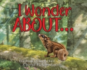 I Wonder About... By Barbara-Ann P. Hall, Cheryl Helene Smith (Associate Producer) Cover Image