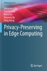 Privacy-Preserving in Edge Computing (Wireless Networks) Cover Image