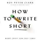 How to Write Short Lib/E: Word Craft for Fast Times By Roy Peter Clark, Roy Peter Clark (Read by) Cover Image