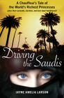 Driving the Saudis: A Chauffeur's Tale of the World's Richest Princesses (plus their servants, nannies, and one royal hairdresser) Cover Image