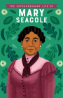 The Extraordinary Life of Mary Seacole By Naida Redgrave, Alleanna Harris (Illustrator) Cover Image
