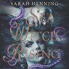Sea Witch Rising By Sarah Henning, Billie Fulford-Brown (Read by), Elizabeth Knowelden (Read by) Cover Image