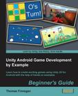 Unity Android Game Development by Example Beginner's Guide By Thomas Finnegan Cover Image