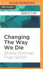Changing the Way We Die: Compassionate End-Of-Life Care and the Hospice Movement Cover Image