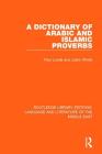 A Dictionary of Arabic and Islamic Proverbs By Paul Lunde, Justin Wintle Cover Image