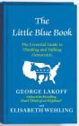 The Little Blue Book: The Essential Guide to Thinking and Talking Democratic By George Lakoff, Elisabeth Wehling Cover Image