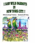 I Saw Wild Parrots in New York City By Bill Young (Illustrator), George P. Sommers Cover Image