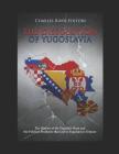 The Dissolution of Yugoslavia: The History of the Yugoslav Wars and the Political Problems That Led to Yugoslavia's Demise By Charles River Editors Cover Image