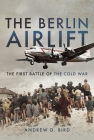 The Berlin Airlift: The First Battle of the Cold War Cover Image
