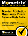 Master Addiction Counselor Exam Secrets Study Guide: Addiction Counselor Test Review for the Master Addiction Counseling Exam (Mometrix Secrets Study Guides) By Mometrix Counselor Certification Test Te (Editor) Cover Image