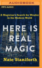 Here Is Real Magic: A Magician's Search for Wonder in the Modern World Cover Image