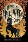 When Halloween Was Green By Bernard K. Finnigan Cover Image
