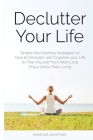 Declutter Your Life: Simple Decluttering Strategies on How to Declutter and Organize your Life to Free Yourself from Worry and Enjoy Stress Cover Image