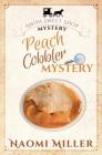 Peach Cobbler Mystery (Amish Sweet Shop Mystery #6) By Naomi Miller Cover Image