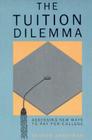 The Tuition Dilemma: Assessing New Ways to Pay for College By Arthur M. Hauptman Cover Image