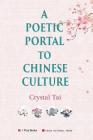 A Poetic Portal to Chinese Culture (revised illustrated version) By Crystal Tai Cover Image
