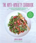 The Anti-Anxiety Cookbook: Calming Plant-Based Recipes to Combat Chronic Anxiety By Jennifer Browne Cover Image