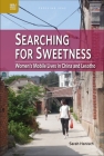Searching for Sweetness: Women’s Mobile Lives in China and Lesotho (Crossing Seas) By Sarah Hanisch Cover Image