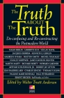 The Truth about the Truth: De-confusing and Re-constructing the Postmodern World By Walt Anderson Cover Image