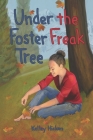 Under the Foster Freak Tree By Kelley Hicken Cover Image