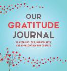 Our Gratitude Journal: 52 Weeks of Love, Mindfulness, and Appreciation for Couples Cover Image