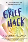 Grief Hack: A Creative Process for Transforming Loss Cover Image