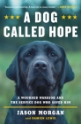 A Dog Called Hope: A Wounded Warrior and the Service Dog Who Saved Him Cover Image