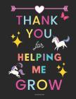 Teacher Appreciation Gifts Notebook: Thank You for Helping Me Grow: Inspirational Teacher Gifts Cover Image