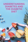 Understanding Diabetes and the Diabetic Diet: Glycemic Index By Saleha Shaikh Cover Image