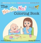 The No, No, No! Coloring Book: A Read-Along, Color-In, Giggle-All-Day-Long Activity Book By Justine Avery, Naday Meldova (Illustrator) Cover Image