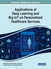 Applications of Deep Learning and Big IoT on Personalized Healthcare Services By Ritika Wason (Editor), Dinesh Goyal (Editor), Vishal Jain (Editor) Cover Image