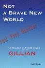 Not a Brave New World - Gillian: A trilogy in three wives By Paul K. Lyons Cover Image