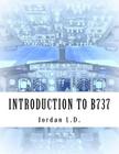 INTRODUCTION TO B737 by Jordan L.D. Cover Image