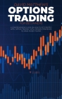 Options Trading For Beginners: A Comprehensive Guide On How To Get Started With Option Trading With Proven Strategies To Make Money Faster Cover Image