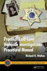 Practical Cold Case Homicide Investigations Procedural Manual (Practical Aspects of Criminal and Forensic Investigations) By Richard H. Walton Cover Image