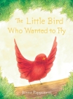 The Little Bird Who Wanted to Fly By Jenna Papponetti, Jenna Papponetti (Illustrator) Cover Image