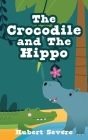 The Crocodile and The Hippo (First Edition) By Hubert Severe Cover Image