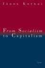 From Socialism to Capitalism: Eight Essays By Janos Kornai Cover Image
