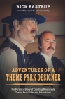 Adventures of a Theme Park Designer By Rick Bastrup Cover Image