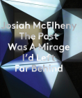 Josiah McElheny: The Past Was a Mirage I'd Left Far Behind By Josiah McElheny (Artist), Daniel Herrmann (Editor) Cover Image