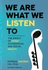 We are what we listen to: The impact of Music on Individual and Social Health By Patricia Caicedo Cover Image