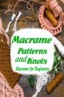 Macrame Patterns and Knots: Macrame for Beginners: Gift for Mom By Vincent King Cover Image