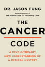 The Cancer Code: Understanding Cancer As an Evolutionary Disease (The Wellness Code #3) By Dr. Jason Fung Cover Image