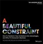 A Beautiful Constraint: How to Transform Your Limitations Into Advantages, and Why It's Everyone's Business Cover Image