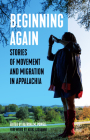 Beginning Again: Stories of Movement and Migration in Appalachia (Voice of Witness) By Katrina M. Powell (Editor), Nikki Giovanni (Introduction by) Cover Image